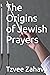 The Origins of Jewish Prayers