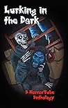 Lurking in the Dark: A HorrorTube Anthology (HorrorTube Anthologies) Lurking in the Dark: A HorrorTube Anthology (HorrorTube Anthologies)