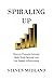 Spiraling Up: Discover Financial Serenity, Make Work Optional, and Live Happily in Retirement