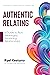 Authentic Relating: A Guide to Rich, Meaningful, Nourishing Relationships