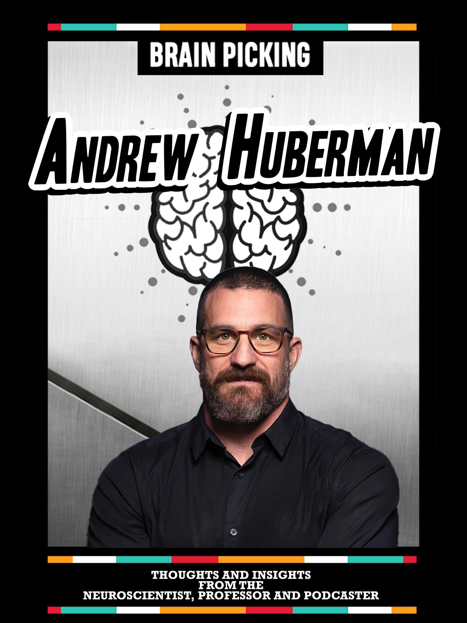 Brain Picking Andrew Huberman: Thoughts And Insights From The Neuroscientist, Professor And Podcaster (Kindle Edition)