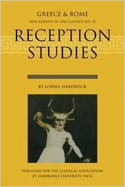 Reception Studies: New Surveys in the Classics (Greece & Rome. New Surveys in the Classics, No. 33)