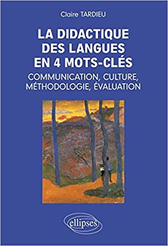 La Didactique des Langues en 4 Mots-Clés : Communication, Culture, Méthodologie, Évaluation (Paperback)