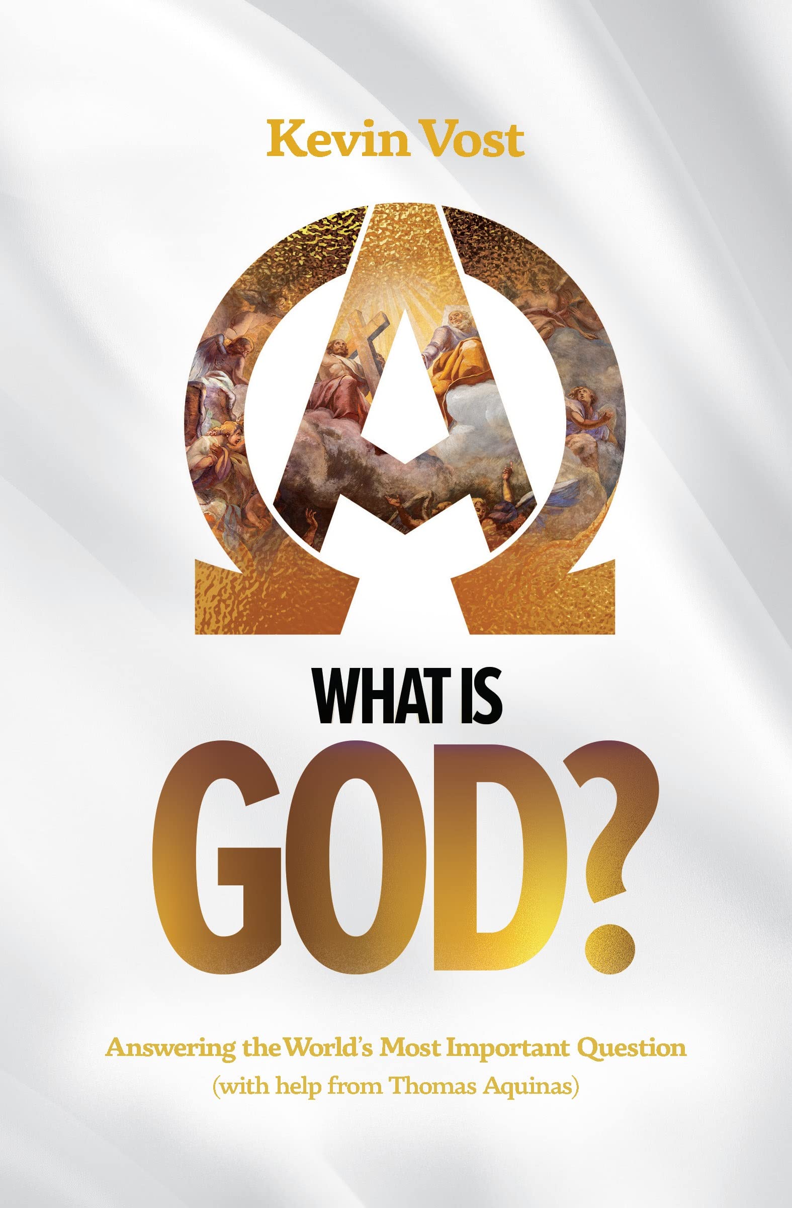 What Is God? : Answering the World's Most Important Question (with help from Thomas Aquinas)