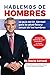 Hablemos De Hombres: Todo l...