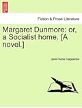 Margaret Dunmore: or, a Socialist home. [A novel.] 