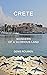 Crete. The Hidden Greek Isl...