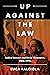 Up Against the Law: Radical Lawyers and Social Movements, 1960s–1970s (Justice, Power, and Politics)