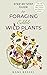 Step-By-Step Guide to Foraging Edible Wild Plants by Kami Kessel