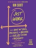 Just Work: How to Root Out Bias, Prejudice, and Bullying to Build a Kick-Ass Culture of Inclusivity