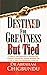 Destined For Greatness But Tied by Abraham Chigbundu