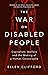 The War on Disabled People: Capitalism, Welfare and the Making of a Human Catastrophe