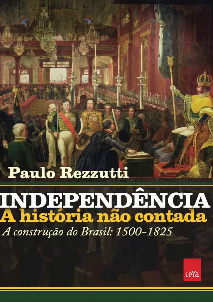 Independência: a história não contada: A construção do Brasil: 1500-1825