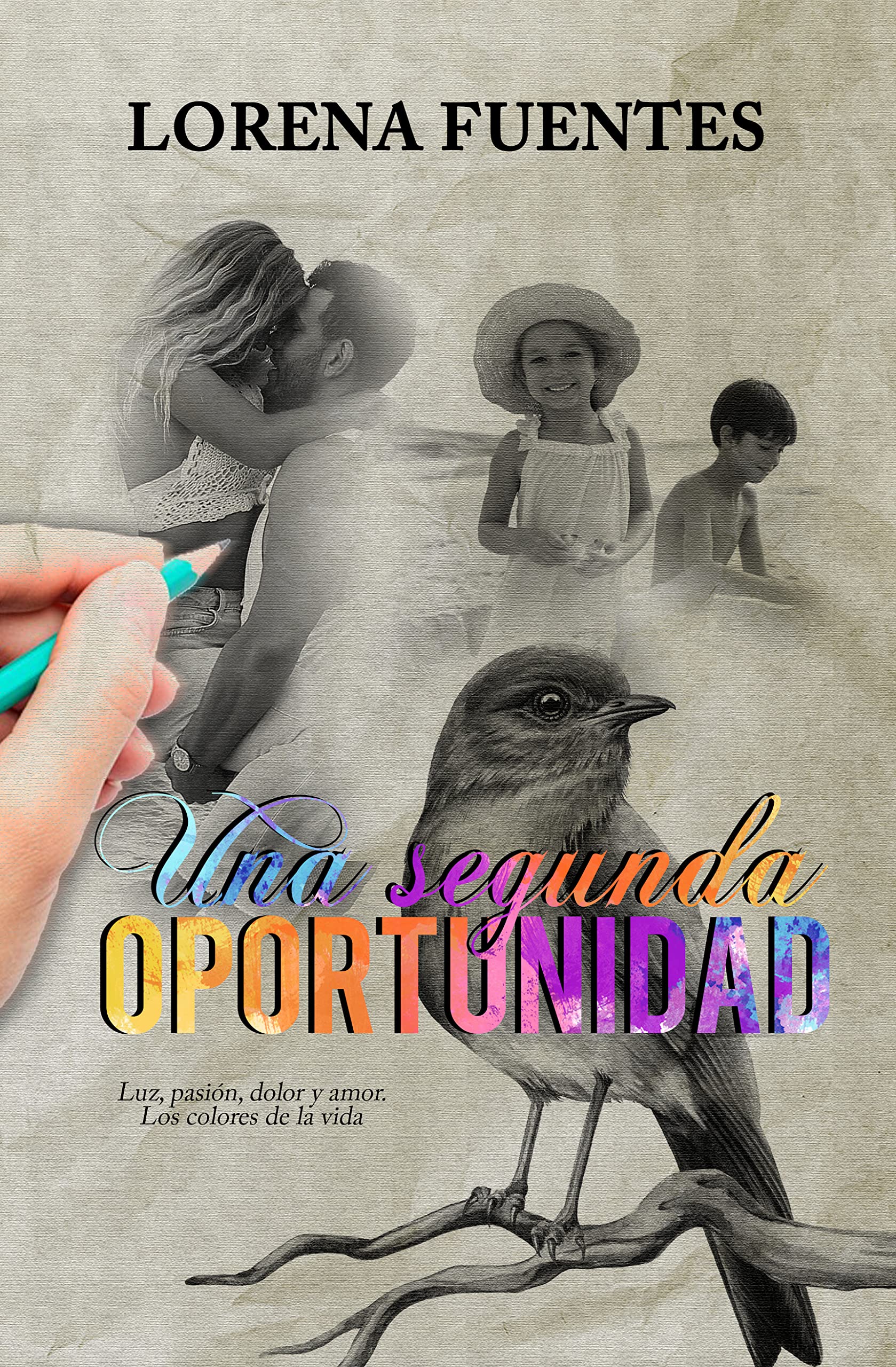 Una Segunda Oportunidad: Luz, pasión, dolor, amor. Los colores de la vida. (Spanish Edition)
