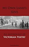 My Own Land's Sins: An Anthology of Victorian Poetry