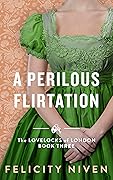A Perilous Flirtation (The Lovelocks of London, #3)