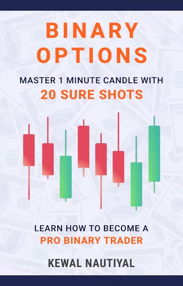 BINARY OPTIONS : Master 1 Minute Candle with 20 Sure Shots: Learn how to become a PRO BINARY TRADER (Kindle Edition)