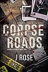 Corpse Roads by J.    Rose