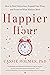 Happier Hour: How to Beat Distraction, Expand Your Time, and Focus on What Matters Most