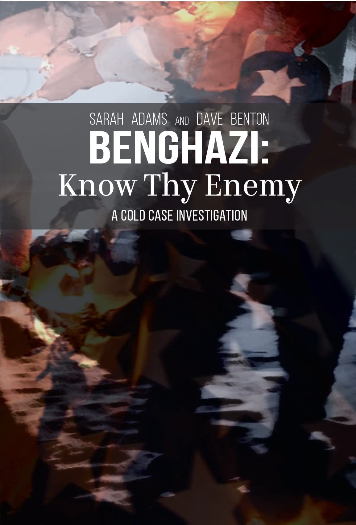 Benghazi: Know Thy Enemy: A Cold Case Investigation (Kindle Edition)