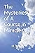 The Mysteries of A Course in Miracles