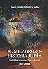 El milagro de la historia judía: Desde Abraham hasta el Estado de Israel (Spanish Edition) El milagro de la historia judía: Desde Abraham hasta el Estado de Israel (Spanish Edition)