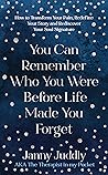 You Can Remember Who You Were Before Life Made You Forget: How to Transform Your Pain, Redefine Your Story and Rediscover Your Soul Signature