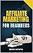 Affiliate Marketing for Beg...
