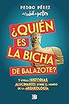 ¿Quién es la Bicha de Balazote?: Y otras historias alucinantes sobre el mundo de la arqueología