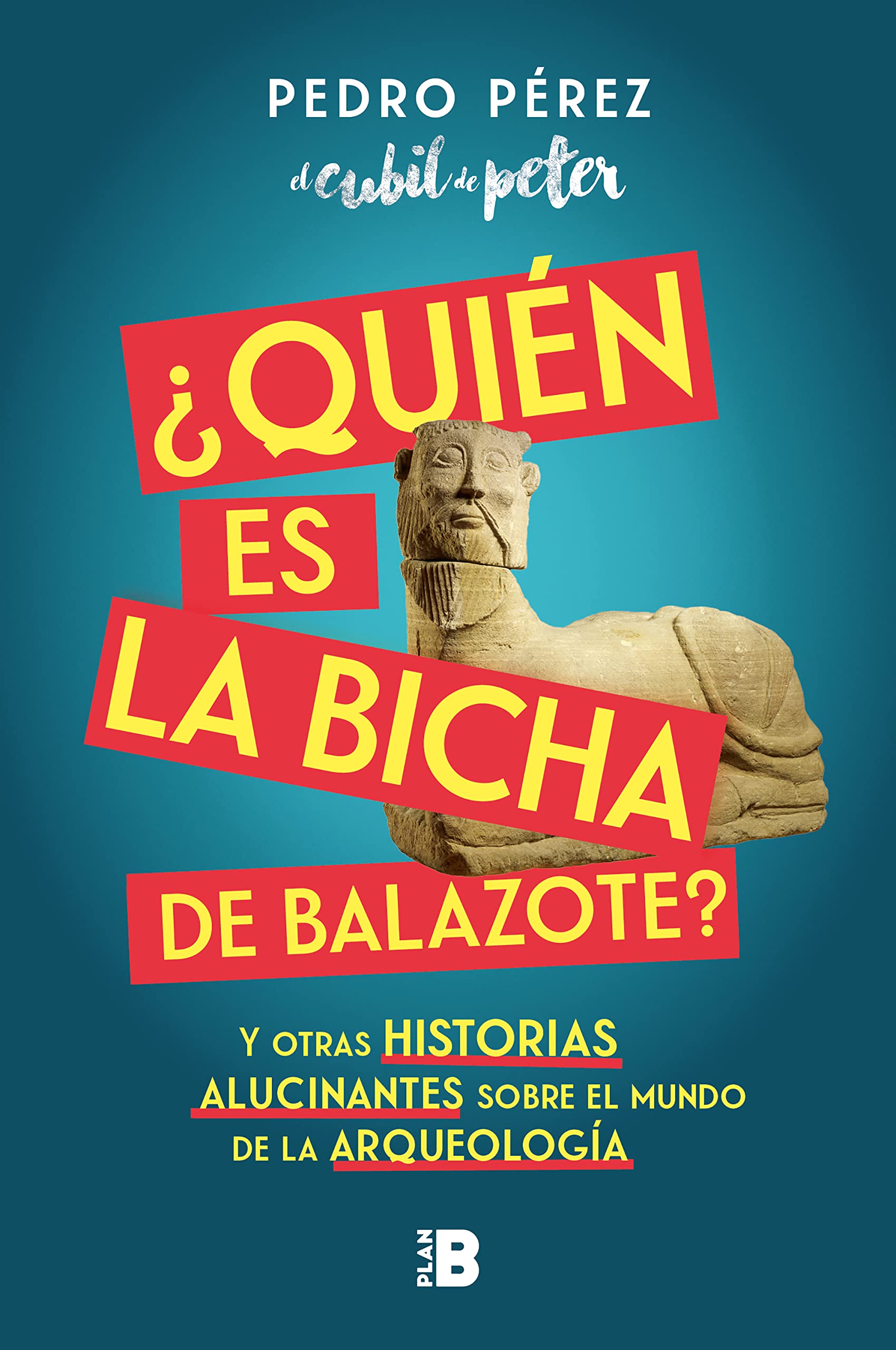 ¿Quién es la Bicha de Balazote?: Y otras historias alucinantes sobre el mundo de la arqueología (Paperback)