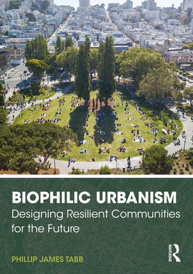 Biophilic Urbanism: Designing Resilient Communities for the Future (Kindle Edition)