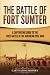 The Battle of Fort Sumter: A Captivating Guide to the First Battle of the American Civil War (Battles of the Civil War)