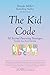 The Kid Code: 30 Second Parenting Strategies