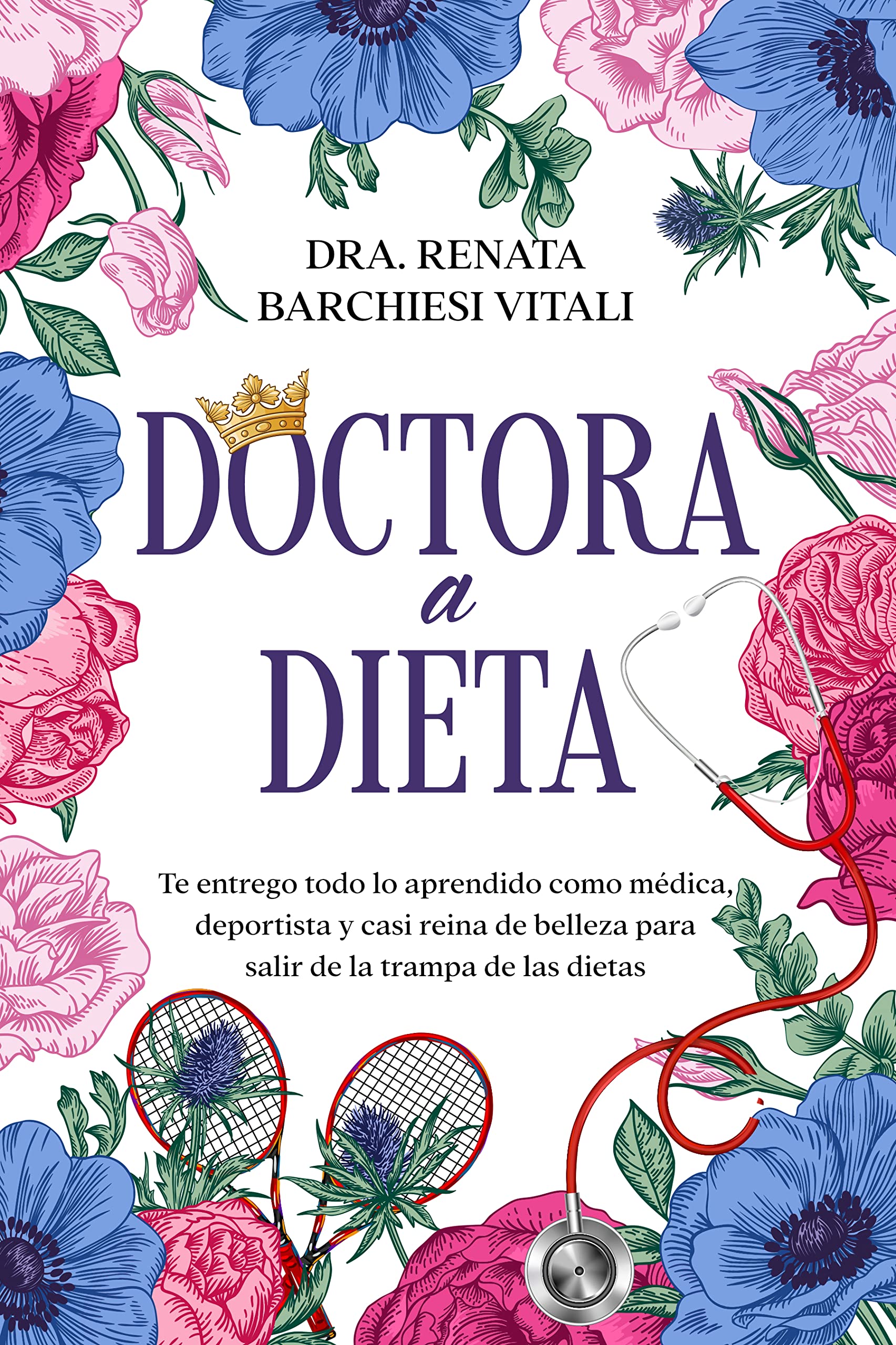 Doctora a dieta: Te entrego todo lo aprendido como médica, deportista y casi reina de belleza para salir de la trampa de las dietas (Spanish Edition)