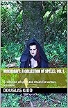 Witchcraft: A Collection of Spells; Vol 1. : A collection of spells and rituals for various occasions.