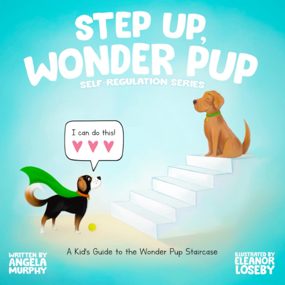 Step Up, Wonder Pup: A Kid's Guide to the Wonder Pup Staircase (Self-Regulation Series)