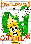 Pencil Draws A Caterpillar – A Fun-Filled Early Reader Story Book for Preschool, Toddlers, Kindergarten and 1st Graders: An Interactive, Easy to Read Tale ... ages 3 to 5 upwards (The Drawing Pencil 12)