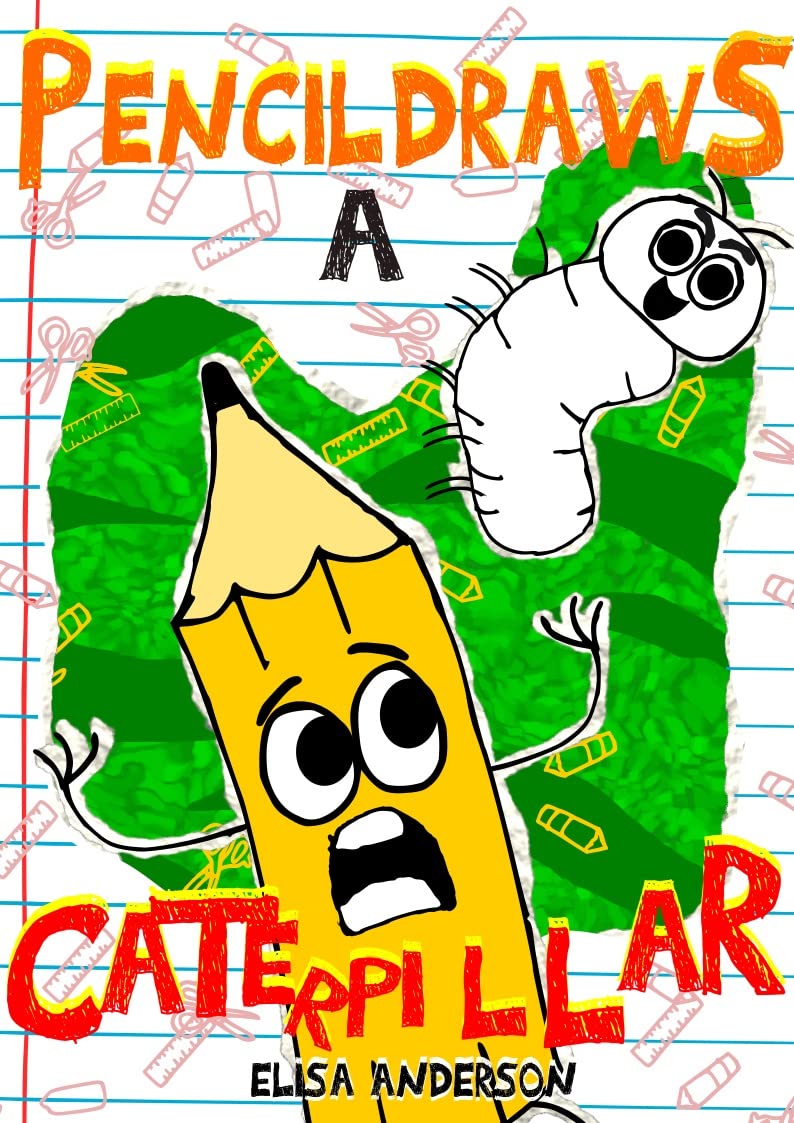 Pencil Draws A Caterpillar – A Fun-Filled Early Reader Story Book for Preschool, Toddlers, Kindergarten and 1st Graders: An Interactive, Easy to Read Tale ... ages 3 to 5 upwards (The Drawing Pencil 12)