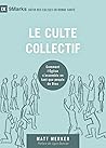Le culte collectif: Comment l'Église s'assemble en tant que peuple de Dieu (French Edition) Le culte collectif: Comment l'Église s'assemble en tant que peuple de Dieu (French Edition)