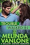 Trouble Walked In (Bellamy Sisters #1)