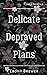 Delicate Depraved Plans (Lies & Secrets Duet, #2)