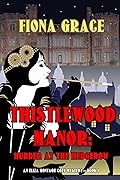 Thistlewood Manor: Murder at the Hedgerow (Eliza Montagu #1)