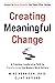 Creating Meaningful Change: A Timeless Leadership Path to Transforming the Modern Work Culture