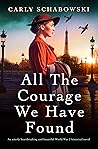 All the Courage We Have Found by Carly Schabowski