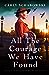 All the Courage We Have Found by Carly Schabowski