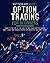 Options Trading for Beginners: Thanks to this Step by Step Guide You Will Learn from Top Traders How to Build Your Financial Freedom with Derivatives and Swing Trading