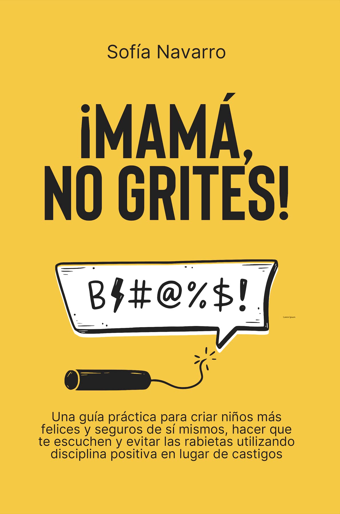 MAMÁ, NO GRITES: Una guía práctica para criar niños más felices y seguros de sí mismos, hacer que te escuchen y evitar las rabietas utilizando disciplina ... en lugar de castigos (Spanish Edition)