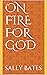 On Fire For God