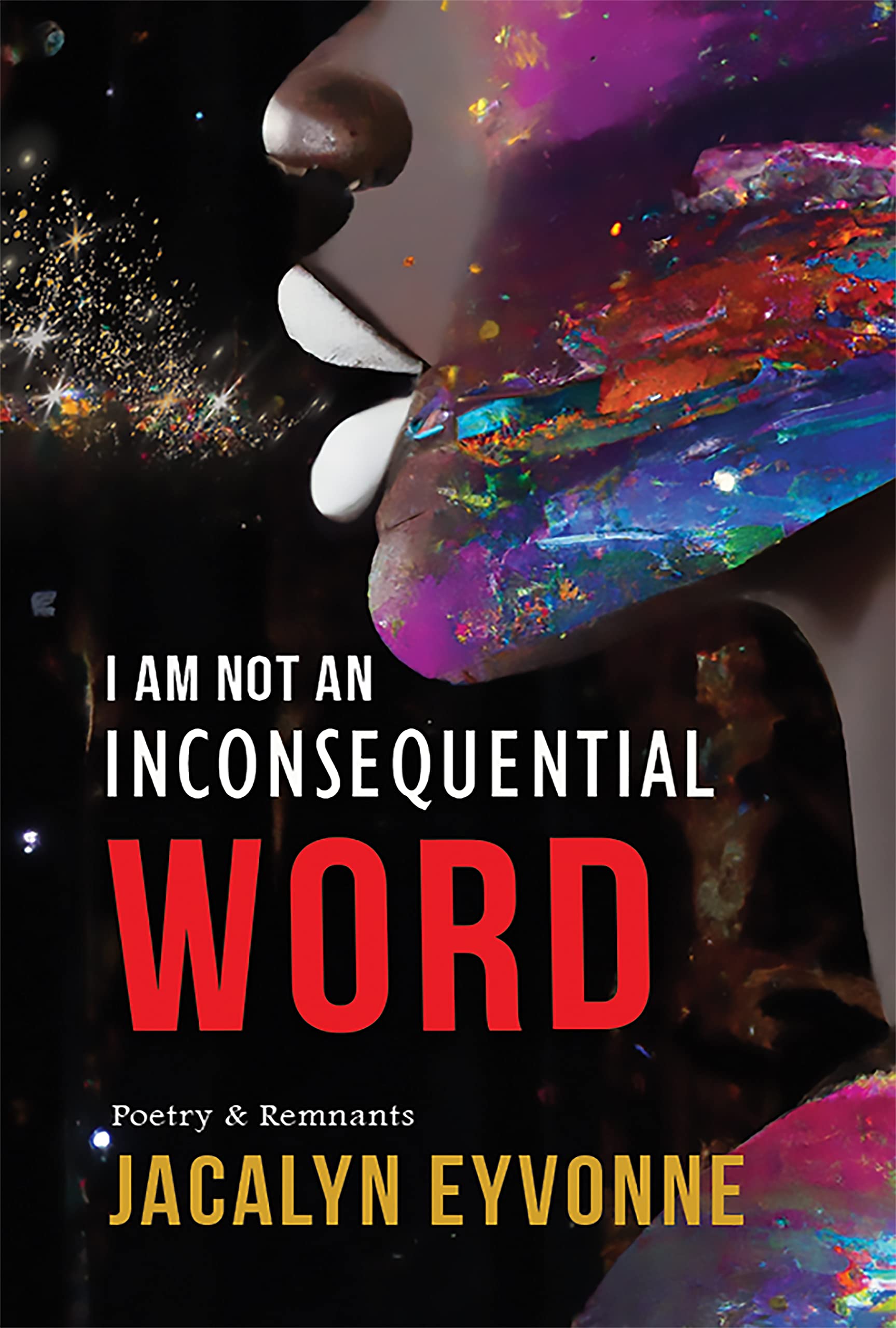 I Am Not An Inconsequential Word: Poetry & Remnants (Kindle Edition)