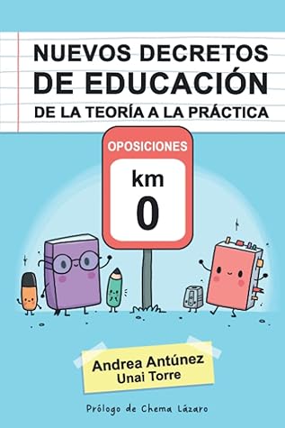 NUEVOS DECRETOS DE EDUCACIÓN DE LA TEORÍA A LA PRÁCTICA: OPOSICIONES KM 0 (Spanish Edition)
